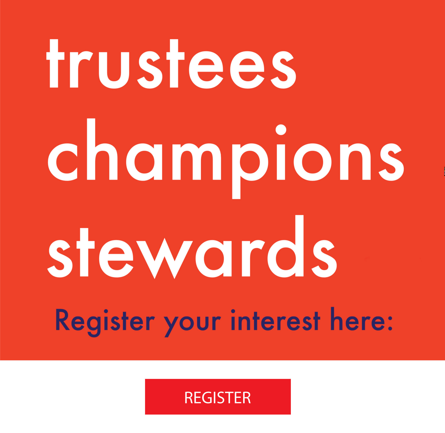 Trustees Champions Stewards Register Your interest CTA